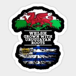 Welsh Grown With Uruguayan Roots - Gift for Uruguayan With Roots From Uruguay Sticker